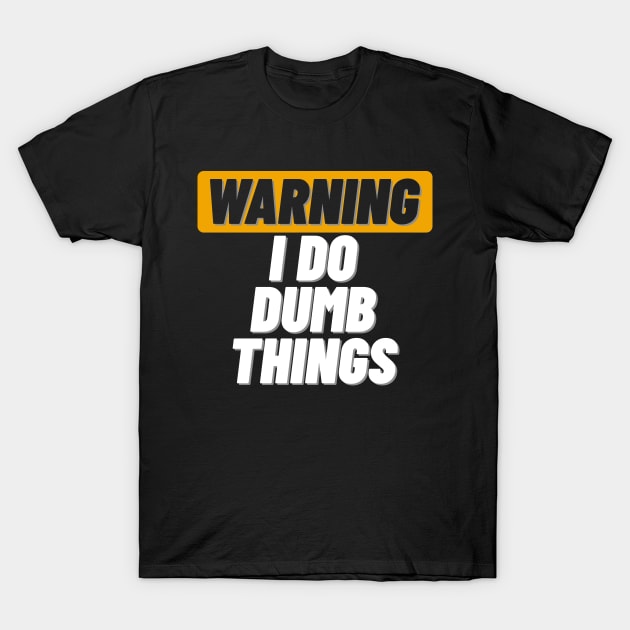 Warning I Do Dumb Things T-Shirt by ThyShirtProject - Affiliate